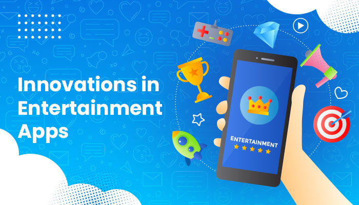 Innovations in Entertainment Apps Innovations in Entertainment Apps