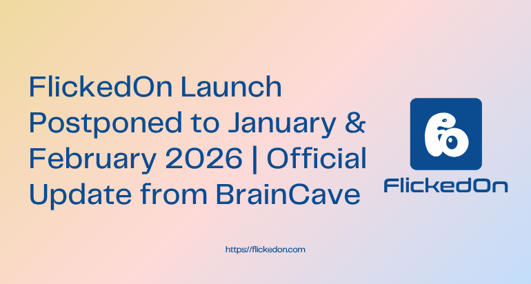 BrainCave announces new launch dates for FlickedOn — Early Access on 12 January 2026 and Official Launch on 16 February 2026, celebrating Indian innovation and BrainCave’s 4th anniversary.